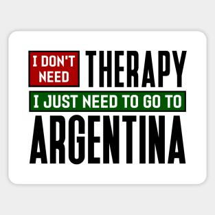 I don't need therapy, I just need to go to Argentina Sticker